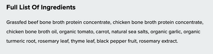 A text panel with the heading 'Full List Of Ingredients' on a light gray background, listing beef and chicken bone broth protein concentrate, broth oil, organic tomato, carrot, natural sea salts, organic garlic, organic turmeric root, rosemary leaf, thyme leaf, black pepper fruit, and rosemary extract.