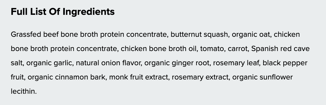 A text panel with the heading 'Full List Of Ingredients' and a list of ingredients including grassfed beef bone broth protein concentrate, butternut squash, organic oat, chicken bone broth protein concentrate, chicken bone broth oil, tomato, carrot, Spanish red cave salt, organic garlic, natural onion flavor, organic ginger root, rosemary leaf, black pepper fruit, organic cinnamon bark, monk fruit extract, rosemary extract, and organic sunflower lecithin.